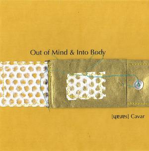 Out of Mind & Into Body by Sarah Cavar