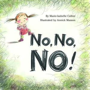 No, No, No! by Marie-Issabelle Callier, Marie-Isabelle Callier