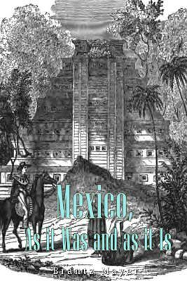 Mexico, As It Was and As It Is by Brantz Mayer