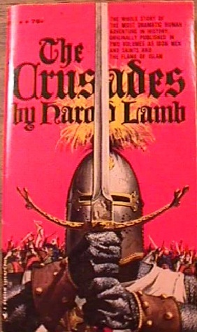 The Crusades: Iron Men and Saints by Harold Lamb