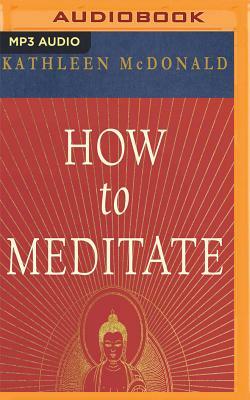 How to Meditate: A Practical Guide (Second Edition) by Kathleen McDonald