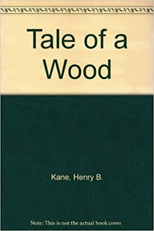 The Tale of a Wood by Henry B. Kane