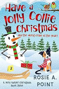 Have a Jolly Collie Christmas by Rosie A. Point