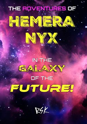 The Adventures of Hemera Nyx in the Galaxy of the Future! by RSK