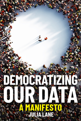 Democratizing Our Data: A Manifesto by Julia Lane