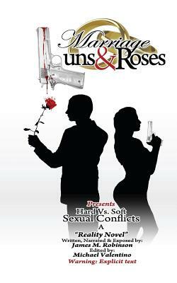 Marriage Guns & Roses Volume One " Hard vs. Soft Sexual Conflicts: Hard vs Soft Sexual Conflicts by James M. Robinson