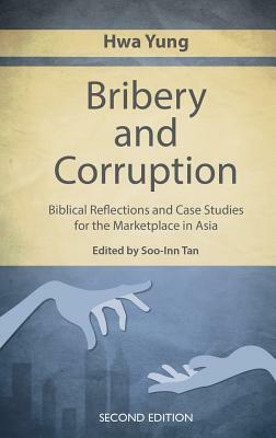 Bribery and Corruption: Biblical Reflections and Case Studies from the Marketplace in Asia by Hwa Yung