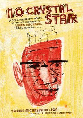 No Crystal Stair: A Documentary Novel of the Life and Work of Lewis Michaux, Harlem Bookseller by Vaunda Micheaux Nelson, R. Gregory Christie