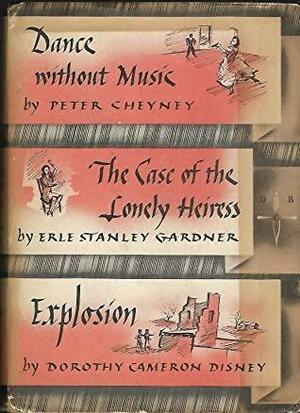 Dance Without Music/The Case of the Lonely Heiress/Explosion by Erle Stanley Gardner, Peter Cheyney, Dorothy Cameron Disney