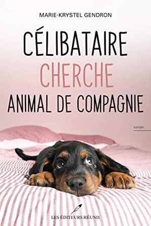 Célibataire cherche animal de compagnie by Marie-Krystel Gendron