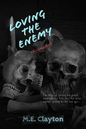 Loving the Enemy by M.E. Clayton