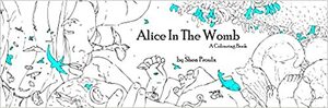 Alice In The Womb: A Colouring Book by Shea Proulx