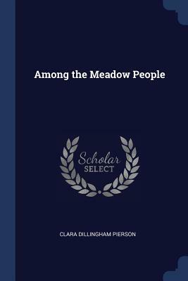 Among the Meadow People by Clara Dillingham Pierson