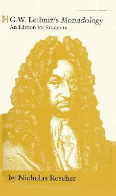 G. W. Leibniz's Monadology: An Edition for Students by Nicholas Rescher, Gottfried Wilhelm Leibniz