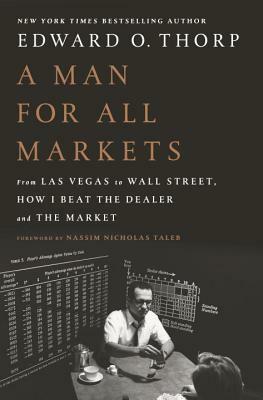 A Man for All Markets: From Las Vegas to Wall Street, How I Beat the Dealer and the Market by Edward O. Thorp