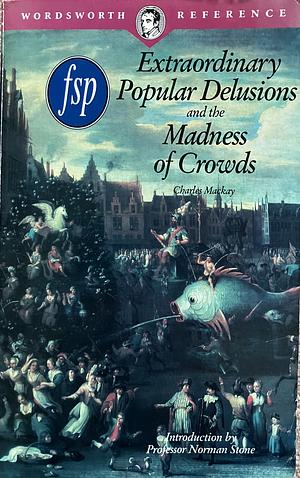 Extraordinary Popular Delusions and the Madness of Crowds by Charles Mackay
