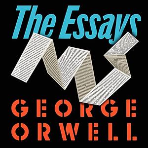 Orwell: The Essays by George Orwell