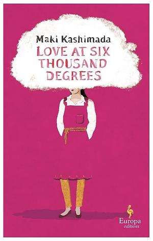 Love at Six Thousand Degrees by Maki Kashimada