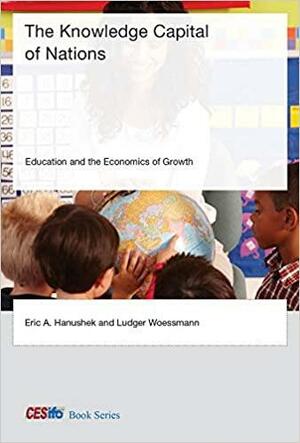 The Knowledge Capital of Nations: Education and the Economics of Growth by Ludger Woessmann, Eric A. Hanushek