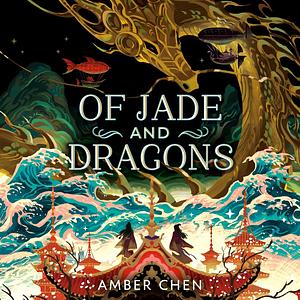 Of Jade and Dragons by Amber Chen