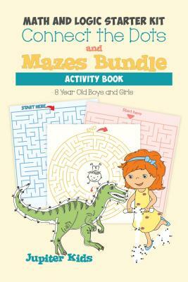 Math and Logic Starter Kit: Connect the Dots and Mazes Bundle Activity Book 8 Year Old Boys and Girls by Speedy Publishing Books