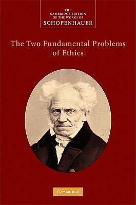 The Two Fundamental Problems of Ethics by Arthur Schopenhauer