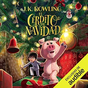 El Cerdito de Navidad / The Christmas Pig by J.K. Rowling