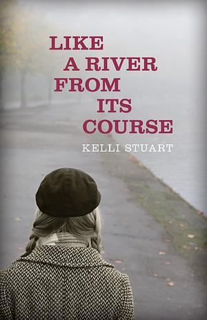 Like a River from Its Course by Kelli Stuart