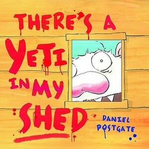 There's a Yeti in My Shed! by Daniel Postgate