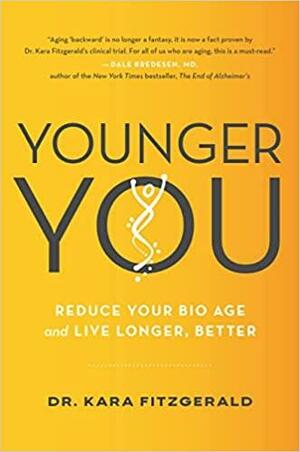 Younger You: The Epigenetic Program Scientifically Proven to Shave Years Off Your Age by Dr. Kara Fitzgerald