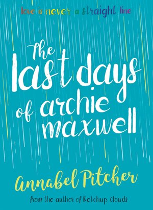 The Last Days of Archie Maxwell by Annabel Pitcher