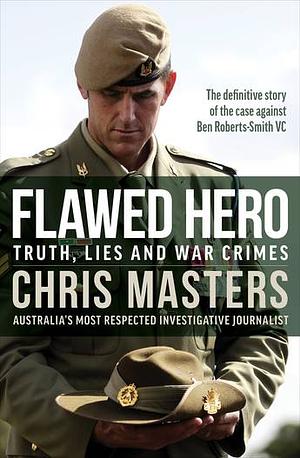 Flawed Hero: truth, lies and war crimes by Chris Masters