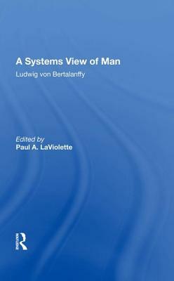 A Systems View of Man by Ludwig Von Bertalanffy