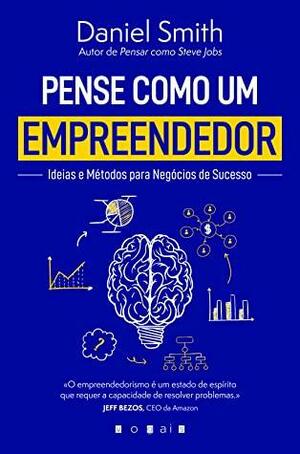 Pense Como Um Empreendedor by Daniel Smith