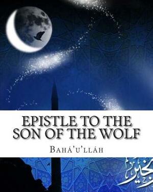 Epistle to the Son of the Wolf by Bahá'u'lláh