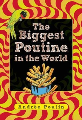 The Biggest Poutine in the World by Andrée Poulin