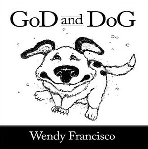 GoD and DoG by Wendy Francisco