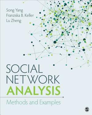 Social Network Analysis: Methods and Examples by Song Yang, Lu Zheng, Franziska B. Keller