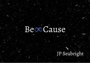 Be ∞ Cause by JP Seabright