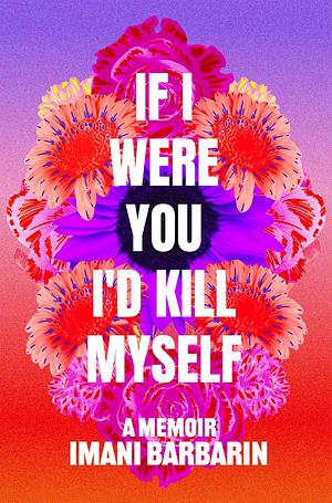 If I Were You, I'd Kill Myself  by Imani Barbarin