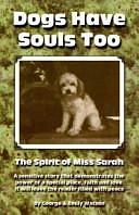 Dogs Have Souls Too: The Spirit of Miss Sarah by Emily Watson, George Watson
