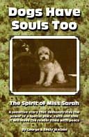 Dogs Have Souls Too: The Spirit of Miss Sarah by George Watson, Emily Watson