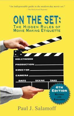 On the Set: The Hidden Rules of Movie Making Etiquette by Paul J. Salamoff