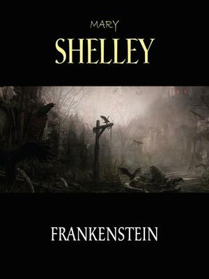 Frankenstein by Mary Shelley