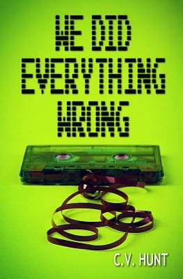 We Did Everything Wrong by C. V. Hunt