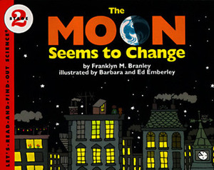 The Moon Seems to Change by Franklyn M. Branley, Ed Emberley, Barbara Emberley, Helen Borten