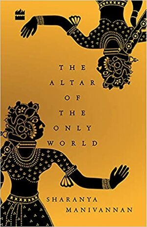 The Altar of The Only World by Sharanya Manivannan
