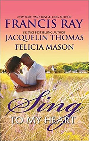 Sing to My Heart: Then Sings My Soul\\Make a Joyful Noise\\Heart Songs by Francis Ray, Jacquelin Thomas, Felicia Mason