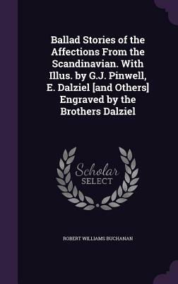 Ballad Stories of the Affections from the Scandinavian. with Illus. by G.J. Pinwell, E. Dalziel [And Others] Engraved by the Brothers Dalziel by Robert Williams Buchanan