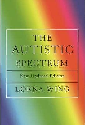 The Autistic Spectrum : A Guide for Parents and Professionals by Lorna Wing, Lorna Wing